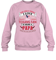 NFL The Only Thing I Love More Than Being A Houston Texans Fan Is Being A Papa Football Crewneck Sweatshirt Crewneck Sweatshirt - belovedtshirt