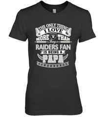 NFL The Only Thing I Love More Than Being A Oakland Raiders Fan Is Being A Papa Football Women's Premium T-Shirt Women's Premium T-Shirt - belovedtshirt