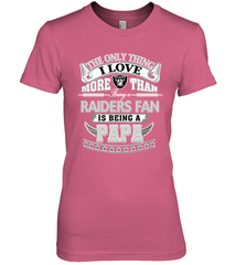 NFL The Only Thing I Love More Than Being A Oakland Raiders Fan Is Being A Papa Football Women's Premium T-Shirt Women's Premium T-Shirt - belovedtshirt