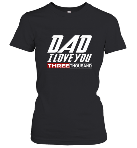 I Love You Dad 3000 Papa Three Tsnd Father's day Gift Women's T-Shirt Women's T-Shirt / Black / XS Women's T-Shirt - belovedtshirt
