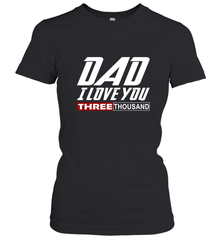 I Love You Dad 3000 Papa Three Tsnd Father's day Gift Women's T-Shirt Women's T-Shirt - belovedtshirt