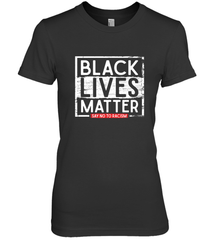 Say Black Lives Matter and No To Racism Human Rights Slogan Women's Premium T-Shirt Women's Premium T-Shirt - belovedtshirt