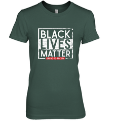 Say Black Lives Matter and No To Racism Human Rights Slogan Women's Premium T-Shirt Women's Premium T-Shirt - belovedtshirt