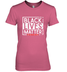 Say Black Lives Matter and No To Racism Human Rights Slogan Women's Premium T-Shirt Women's Premium T-Shirt - belovedtshirt