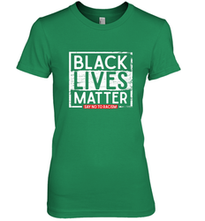Say Black Lives Matter and No To Racism Human Rights Slogan Women's Premium T-Shirt