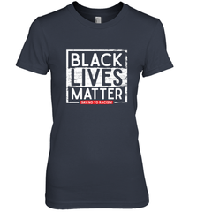 Say Black Lives Matter and No To Racism Human Rights Slogan Women's Premium T-Shirt Women's Premium T-Shirt - belovedtshirt
