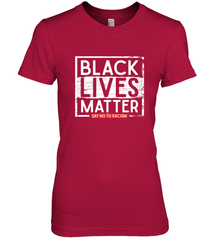 Say Black Lives Matter and No To Racism Human Rights Slogan Women's Premium T-Shirt Women's Premium T-Shirt - belovedtshirt