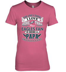 NFL The Only Thing I Love More Than Being A Philadelphia Eagles Fan Is Being A Papa Football Women's Premium T-Shirt Women's Premium T-Shirt - belovedtshirt