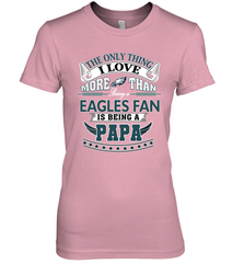 NFL The Only Thing I Love More Than Being A Philadelphia Eagles Fan Is Being A Papa Football Women's Premium T-Shirt Women's Premium T-Shirt - belovedtshirt