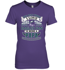 NFL The Only Thing I Love More Than Being A Philadelphia Eagles Fan Is Being A Papa Football Women's Premium T-Shirt Women's Premium T-Shirt - belovedtshirt
