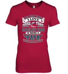 NFL The Only Thing I Love More Than Being A Philadelphia Eagles Fan Is Being A Papa Football Women's Premium T-Shirt Women's Premium T-Shirt - belovedtshirt