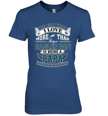 NFL The Only Thing I Love More Than Being A Philadelphia Eagles Fan Is Being A Papa Football Women's Premium T-Shirt Women's Premium T-Shirt - belovedtshirt