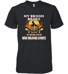 Broom Broke So I Became A Fan of New Orleans Saints   NFL Halloween Costume Men's Premium T-Shirt