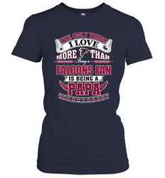 NFL The Only Thing I Love More Than Being A Atlanta Falcons Fan Is Being A Papa Football Women's T-Shirt