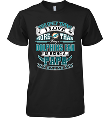 NFL The Only Thing I Love More Than Being A Miami Dolphins Fan Is Being A Papa Football Men's Premium T-Shirt Men's Premium T-Shirt - belovedtshirt