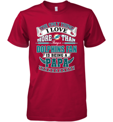 NFL The Only Thing I Love More Than Being A Miami Dolphins Fan Is Being A Papa Football Men's Premium T-Shirt Men's Premium T-Shirt - belovedtshirt