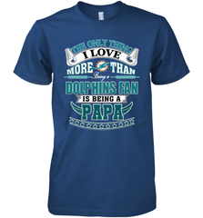 NFL The Only Thing I Love More Than Being A Miami Dolphins Fan Is Being A Papa Football Men's Premium T-Shirt Men's Premium T-Shirt - belovedtshirt