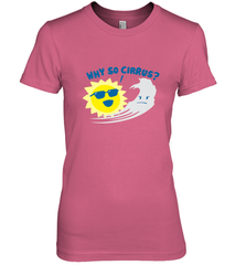 Weather Why So Cirrus Serious Cloud Funny Women's Premium T-Shirt Women's Premium T-Shirt - belovedtshirt