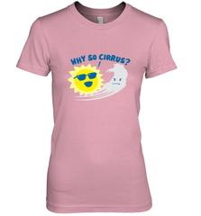Weather Why So Cirrus Serious Cloud Funny Women's Premium T-Shirt Women's Premium T-Shirt - belovedtshirt