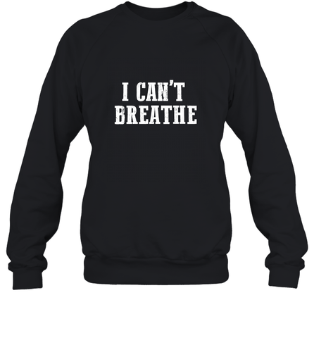 I can't breathe Crewneck Sweatshirt Crewneck Sweatshirt / Black / S Crewneck Sweatshirt - belovedtshirt