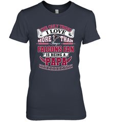 NFL The Only Thing I Love More Than Being A Atlanta Falcons Fan Is Being A Papa Football Women's Premium T-Shirt Women's Premium T-Shirt - belovedtshirt