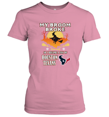 Broom Broke So I Became A Fan of Houston Texans  NFL Halloween Costume Women's T-Shirt Women's T-Shirt - belovedtshirt