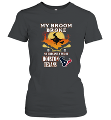 Broom Broke So I Became A Fan of Houston Texans  NFL Halloween Costume Women's T-Shirt Women's T-Shirt - belovedtshirt