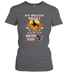 Broom Broke So I Became A Fan of Houston Texans  NFL Halloween Costume Women's T-Shirt Women's T-Shirt - belovedtshirt
