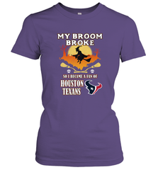 Broom Broke So I Became A Fan of Houston Texans  NFL Halloween Costume Women's T-Shirt Women's T-Shirt - belovedtshirt