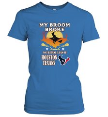 Broom Broke So I Became A Fan of Houston Texans  NFL Halloween Costume Women's T-Shirt Women's T-Shirt - belovedtshirt