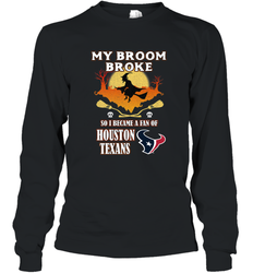 Broom Broke So I Became A Fan of Houston Texans  NFL Halloween Costume Long Sleeve T-Shirt