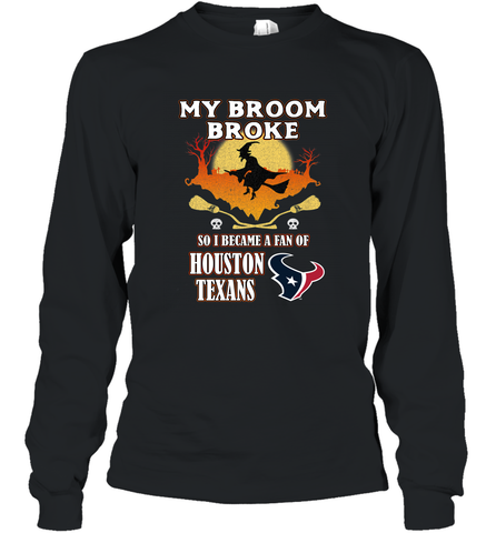 Broom Broke So I Became A Fan of Houston Texans  NFL Halloween Costume Long Sleeve T-Shirt Long Sleeve T-Shirt / Black / S Long Sleeve T-Shirt - belovedtshirt