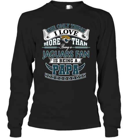 NFL The Only Thing I Love More Than Being A Jacksonville Jaguars Fan Is Being A Papa Football Long Sleeve T-Shirt Long Sleeve T-Shirt / Black / S Long Sleeve T-Shirt - belovedtshirt
