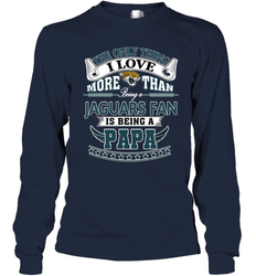 NFL The Only Thing I Love More Than Being A Jacksonville Jaguars Fan Is Being A Papa Football Long Sleeve T-Shirt