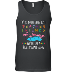 We're More Than Teacher Friends Like A Really Small Gang Men's Tank Top