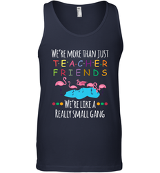 We're More Than Teacher Friends Like A Really Small Gang Men's Tank Top
