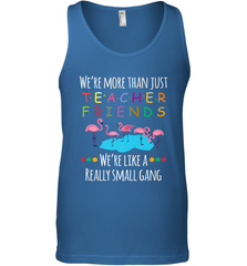 We're More Than Teacher Friends Like A Really Small Gang Men's Tank Top Men's Tank Top - belovedtshirt