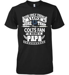 NFL The Only Thing I Love More Than Being A Indianapolis Colts Fan Is Being A Papa Football Men's Premium T-Shirt
