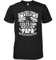 NFL The Only Thing I Love More Than Being A Indianapolis Colts Fan Is Being A Papa Football Men's Premium T-Shirt Men's Premium T-Shirt - belovedtshirt