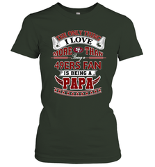 NFL The Only Thing I Love More Than Being A San Francisco 49ers Fan Is Being A Papa Football Women's T-Shirt Women's T-Shirt - belovedtshirt