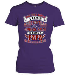 NFL The Only Thing I Love More Than Being A San Francisco 49ers Fan Is Being A Papa Football Women's T-Shirt Women's T-Shirt - belovedtshirt