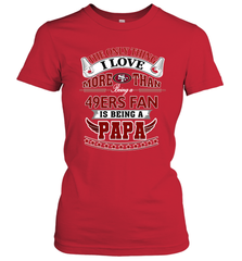 NFL The Only Thing I Love More Than Being A San Francisco 49ers Fan Is Being A Papa Football Women's T-Shirt Women's T-Shirt - belovedtshirt