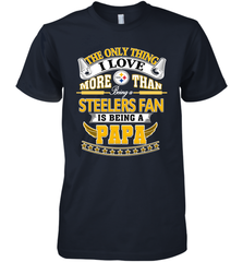 NFL The Only Thing I Love More Than Being A Pittsburgh Steelers Fan Is Being A Papa Football Men's Premium T-Shirt Men's Premium T-Shirt - belovedtshirt