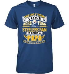 NFL The Only Thing I Love More Than Being A Pittsburgh Steelers Fan Is Being A Papa Football Men's Premium T-Shirt Men's Premium T-Shirt - belovedtshirt