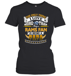NFL The Only Thing I Love More Than Being A Los Angeles Rams Fan Is Being A Papa Football Women's T-Shirt