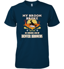 Broom Broke So I Became A Fan of Denver Broncos  NFL Halloween Costume Men's Premium T-Shirt Men's Premium T-Shirt - belovedtshirt