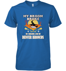 Broom Broke So I Became A Fan of Denver Broncos  NFL Halloween Costume Men's Premium T-Shirt Men's Premium T-Shirt - belovedtshirt