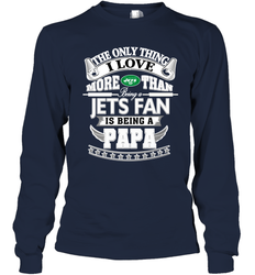 NFL The Only Thing I Love More Than Being A New York Jets Fan Is Being A Papa Football Long Sleeve T-Shirt