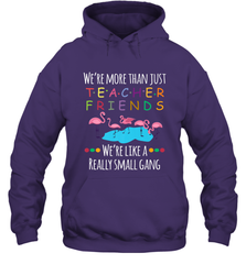 We're More Than Teacher Friends Like A Really Small Gang Hooded Sweatshirt Hooded Sweatshirt - belovedtshirt