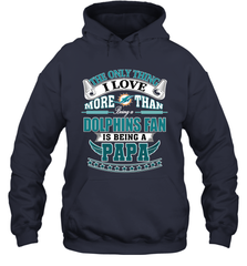 NFL The Only Thing I Love More Than Being A Miami Dolphins Fan Is Being A Papa Football Hooded Sweatshirt Hooded Sweatshirt - belovedtshirt